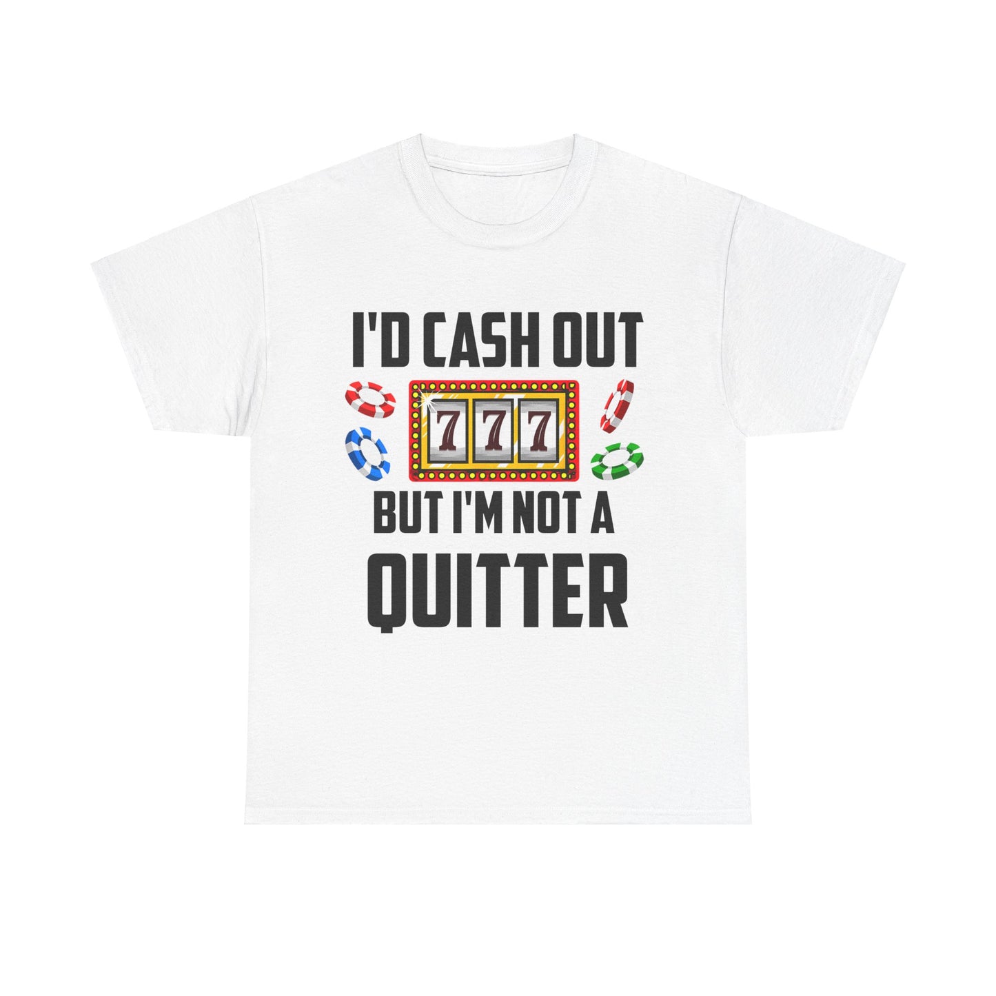 I'd Cash Out But I'm Not a Quitter Gambling Shirt, Front View