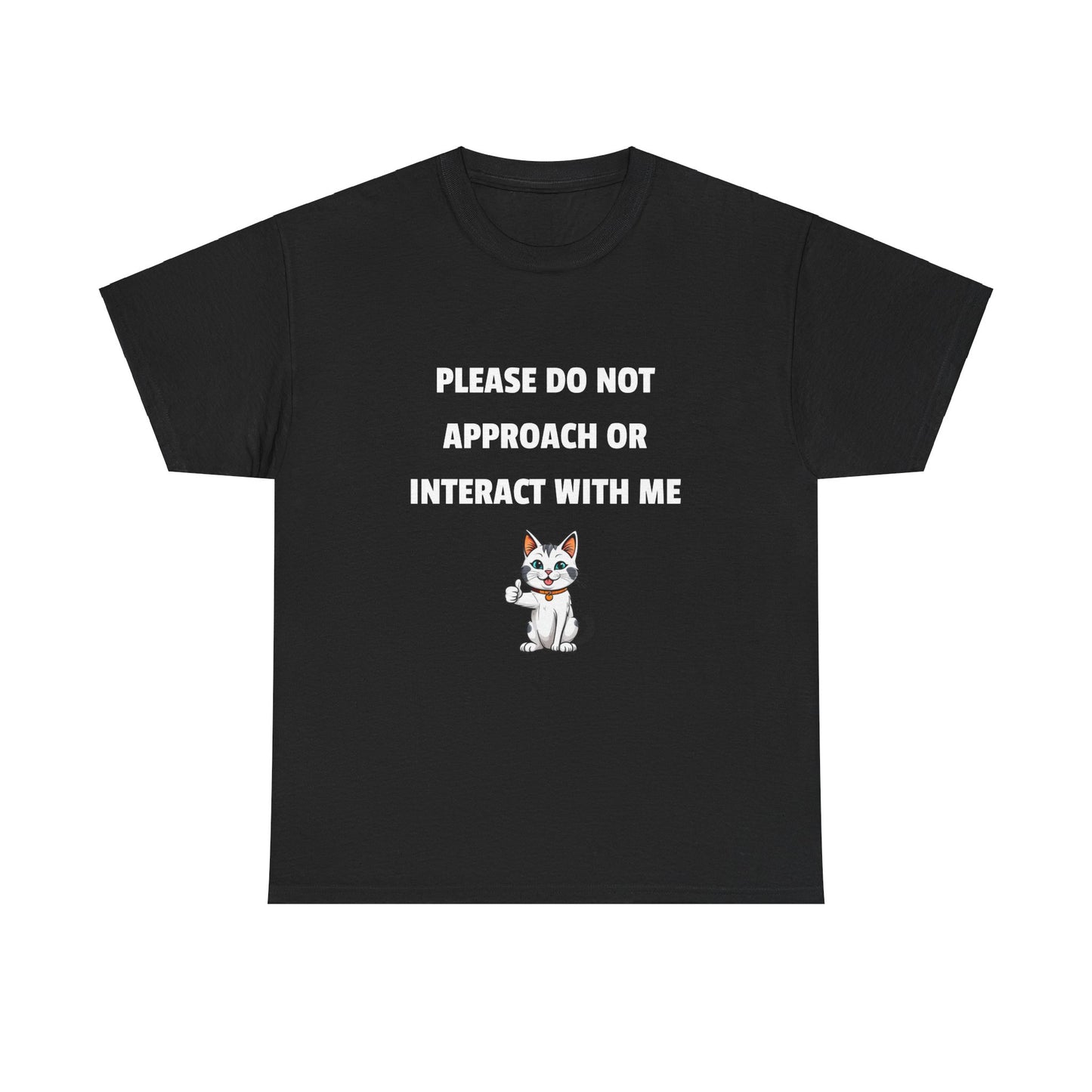 Please Do Not Approach Or Interact With Me T-shirt