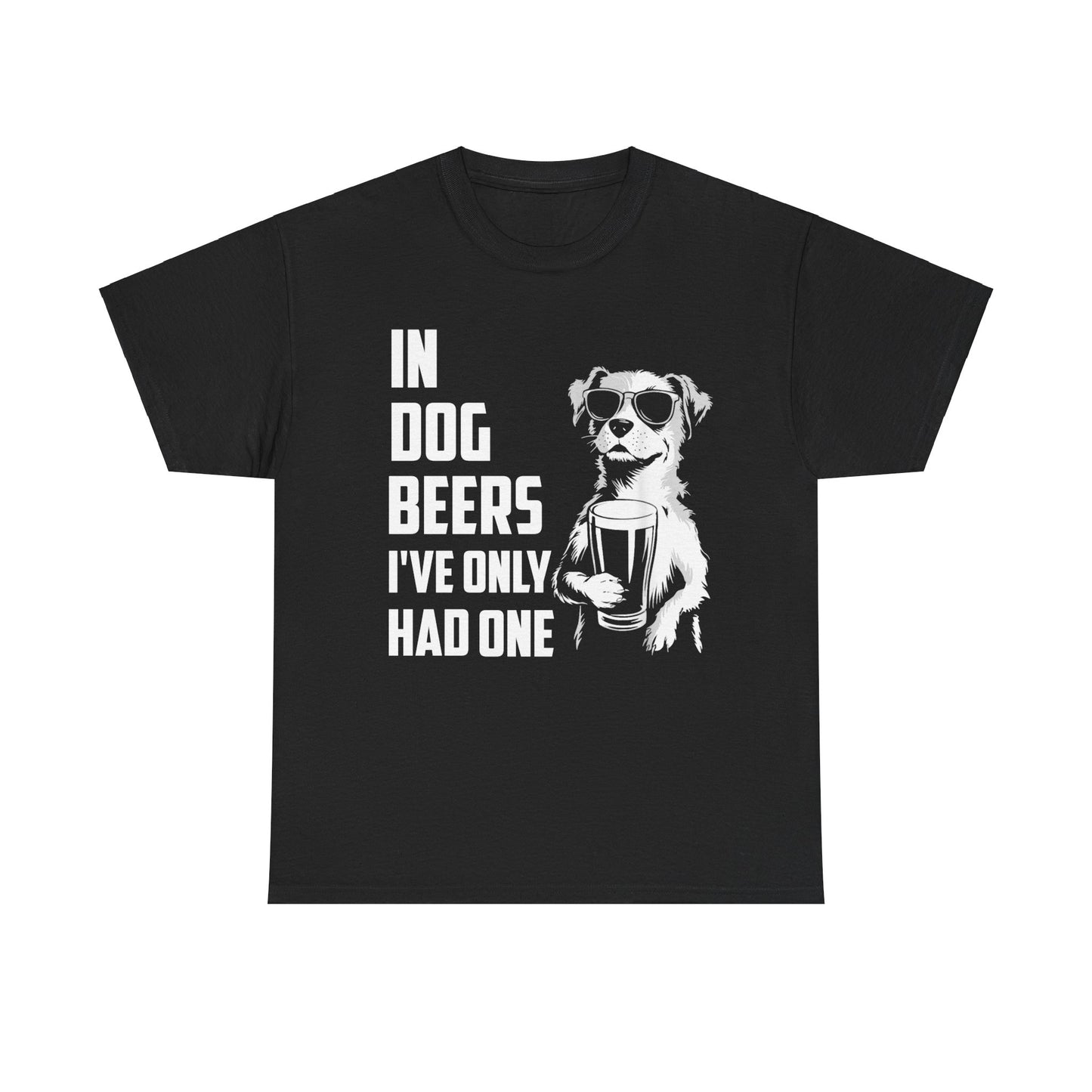 In Dog Beers I've Only Had One Drinking Shirt