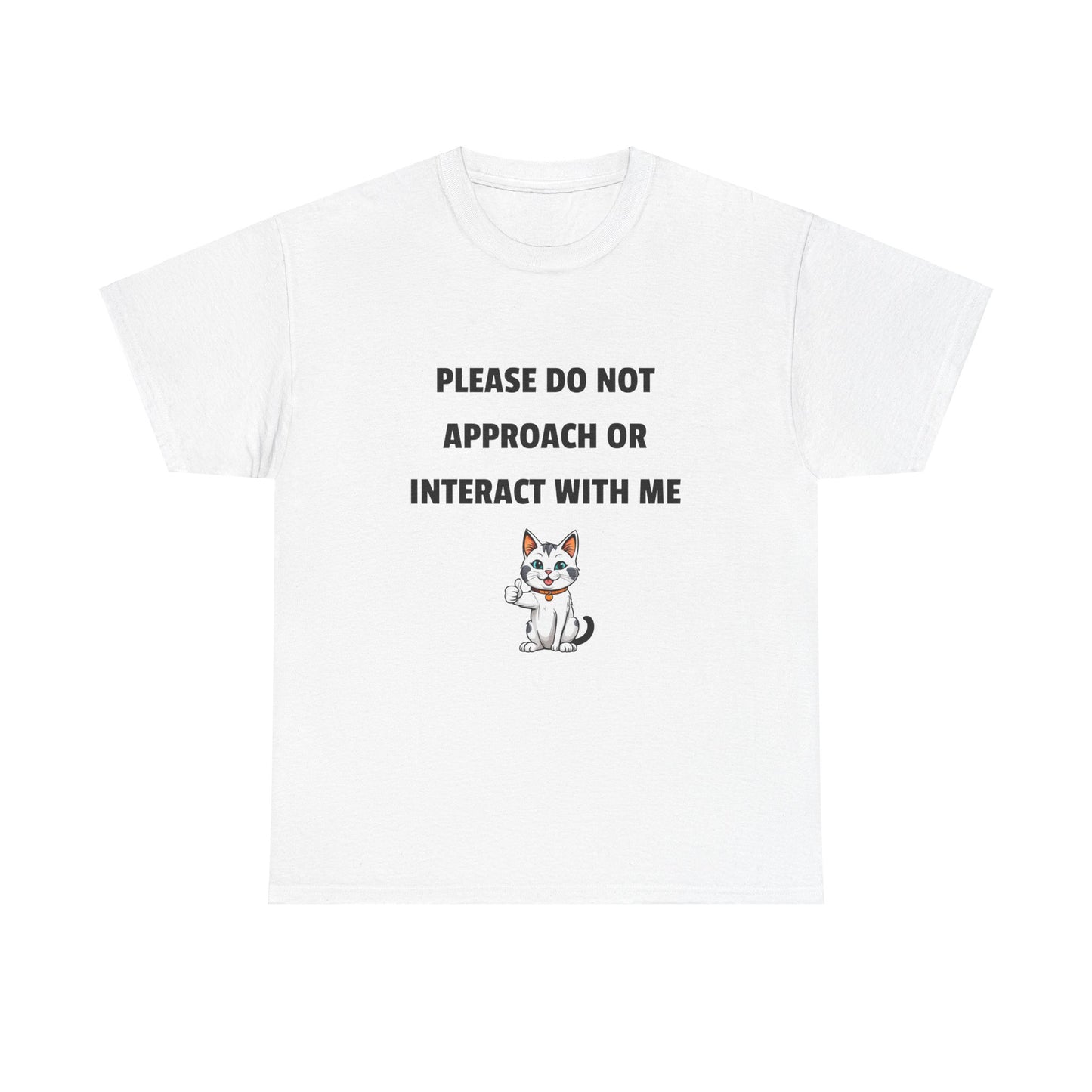 Please Do Not Approach Or Interact With Me T-shirt