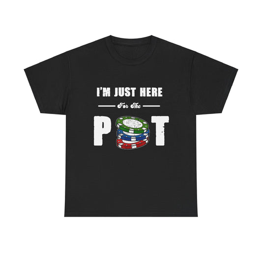 I'm Just Here For The Pot Gambling Shirt