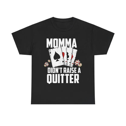 Momma Didn't Raise a Quitter Gambling Shirt, Front View