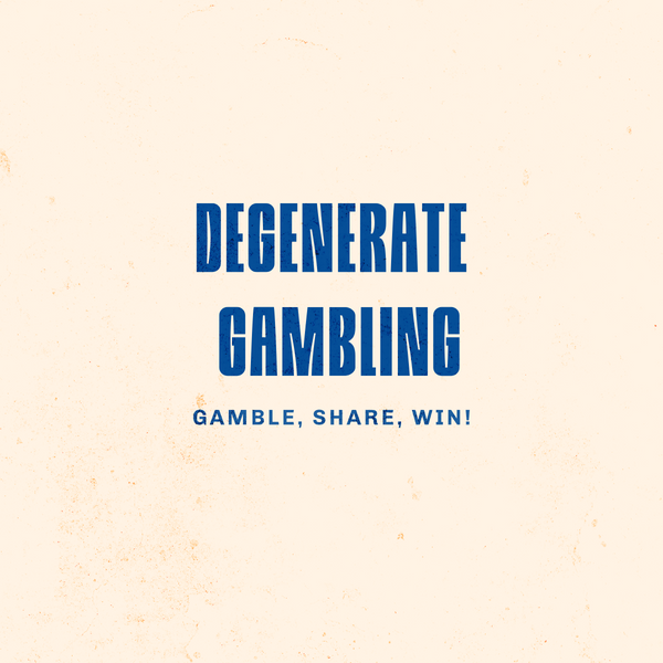 Degenerate Gambling