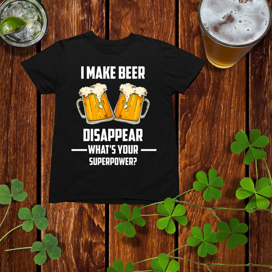 I Make Beer Disappear Drinking Shirt