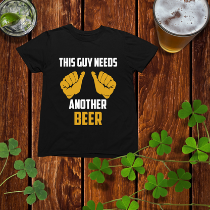 This Guy Needs Another Beer Drinking Shirt